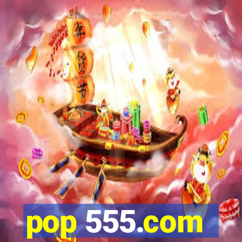 pop 555.com